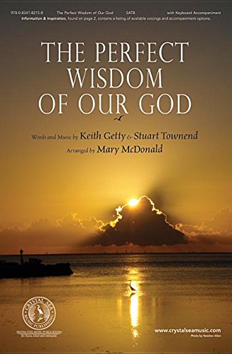 The Perfect Wisdom of Our God. By Stuart Townend; Keith Getty and Mary Mcdonald