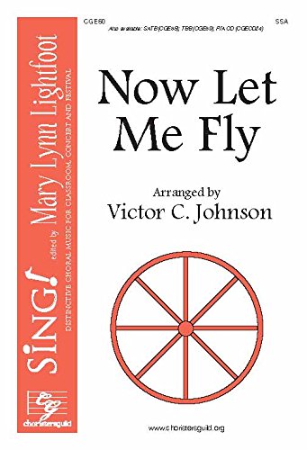 Now Let Me Fly (Ssa). Tune: Traditional Spiritual . Arranger: Victor C. Johnson. [Paperback] Victor C. Johnson