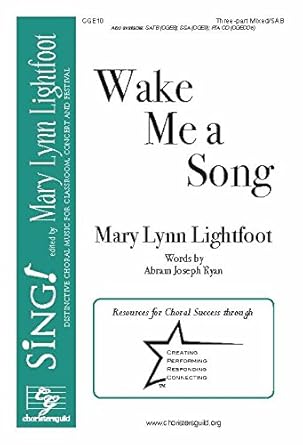 Wake Me a Song (Three-part Mixed/sab with Piano). Composer: Mary Lynn Lightfoot. Text: Abram Joseph Ryan. [Paperback] Mary Lynn Lightfoot and Abram Joseph Ryan