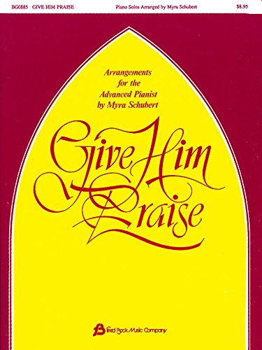 Give Him Praise Piano [Paperback] Schubert Myr