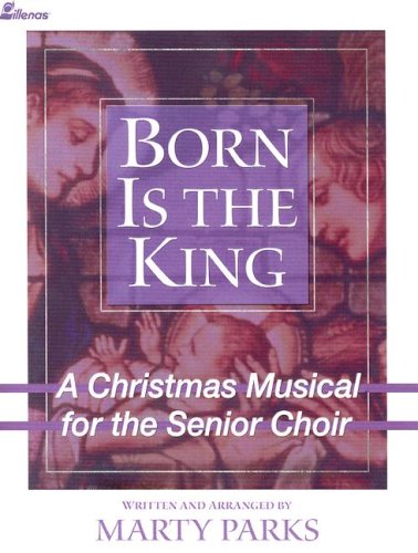 Born Is the King: A Christmas Musical for the Senior Choir [Paperback] Marty Parks