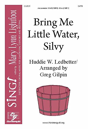 Bring Me Little Water, Silvy (Satb a Cappella with Opt. Percussion). Composer: Huddie Ledbetter. Arranger: Greg Gilpin. Text: Huddie Ledbette. [Paperback] Lead Belly and Greg Gilpin