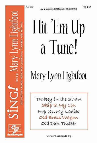 Hit 'Em up a Tune! (Voicing: Two-part with Piano). Composer: Mary Lynn Lightfoot. Tunes: Turkey in the Straw; Skip to My Lou; Hop Up, My Ladies; Old Brass Wagon; Old Dan Tucker. [Paperback] Mary Lynn Lightfoot