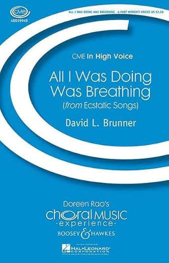 All I Was Doing Was Breathing: from Ecstatic Songs. female choir (SSAA), percussion and cello. Partition vocale/chorale et instrumentale. [Sheet music] Brunner, David L.