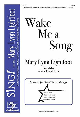 Wake Me a Song (Satb). Composer: Mary Lynn Lightfoot. Text: Abram Joseph Ryan. [Paperback] Mary Lynn Lightfoot