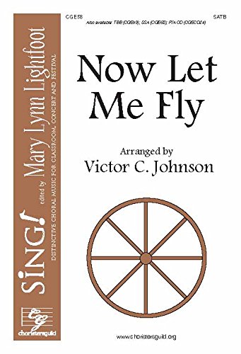 Now Let Me Fly (Satb). Voicing: Satb. Tune: Traditional Spiritual. Arranger: Victor C. Johnson. [Paperback] Victor C. Johnson