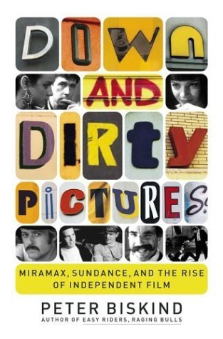 Down and Dirty Pictures: Robert Redford, Miramas and the Improbable Rise of Independent Film by Peter Biskind (2004-01-19) [Hardcover]