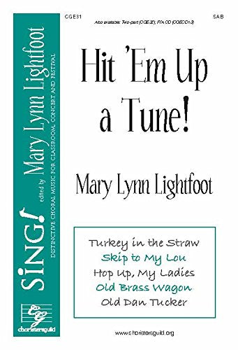 Hit 'Em up a Tune! (Voicing: SAB with Piano). Composer: Mary Lynn Lightfoot. Tunes: Turkey in the Straw; Skip to My Lou; Hop Up, My Ladies; Old Brass Wagon; Old Dan Tucker. [Paperback] Mary Lynn Lightfoot