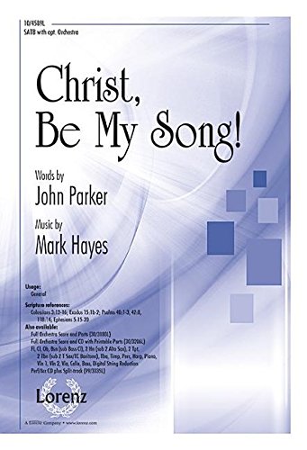 Christ, Be My Song! [Sheet music] Mark Hayes