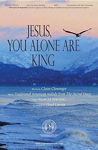 Jesus, You Alone Are King [Sheet music] Lloyd Larson and Claire Cloninger