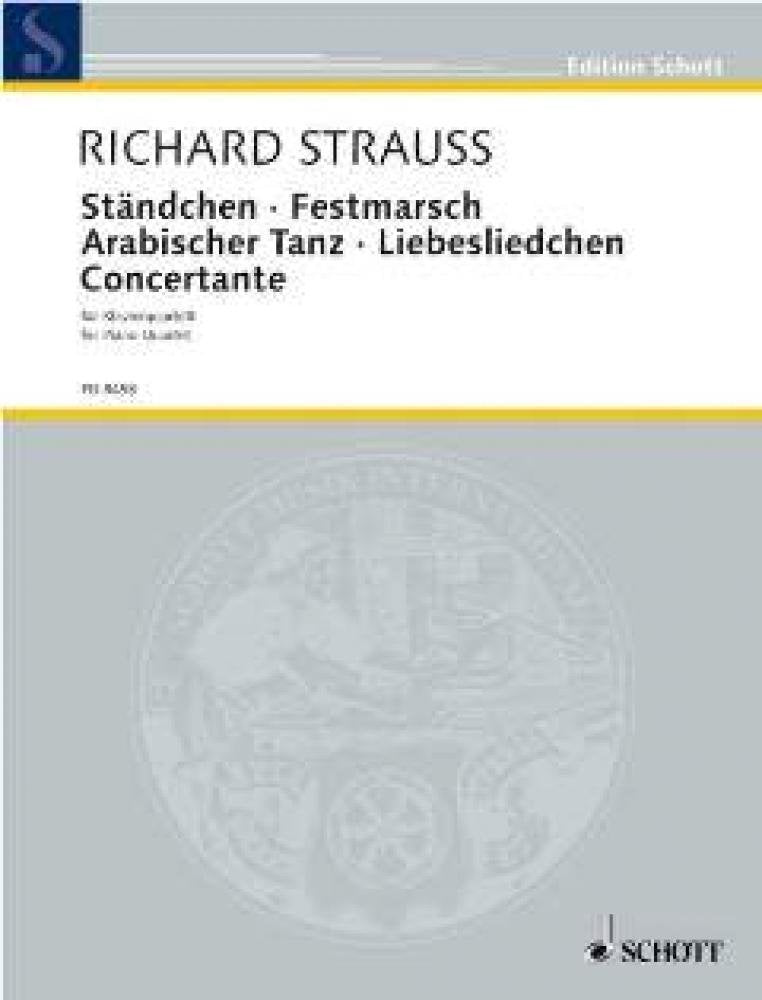 Ständchen · Festmarsch · Arabischer Tanz · Liebesliedchen · Concertante: for piano quartet. o. Op. AV. 168, 178, 182, 157. piano quartet (violin, viola, cello and piano). Partition et parties. [Sheet music] Strauss, Richard