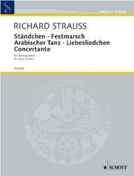 Ständchen · Festmarsch · Arabischer Tanz · Liebesliedchen · Concertante: for piano quartet. o. Op. AV. 168, 178, 182, 157. piano quartet (violin, viola, cello and piano). Partition et parties. [Sheet music] Strauss, Richard