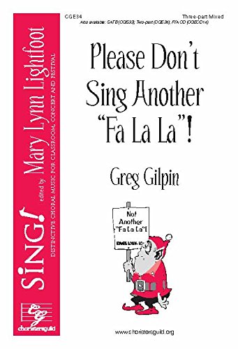 Please Don't Sing Another Fa La La (Voicing: Three-part Mixed/sab with Piano). Composer: Greg Gilpin. Season: Christmas. [Paperback] Greg Gilpin