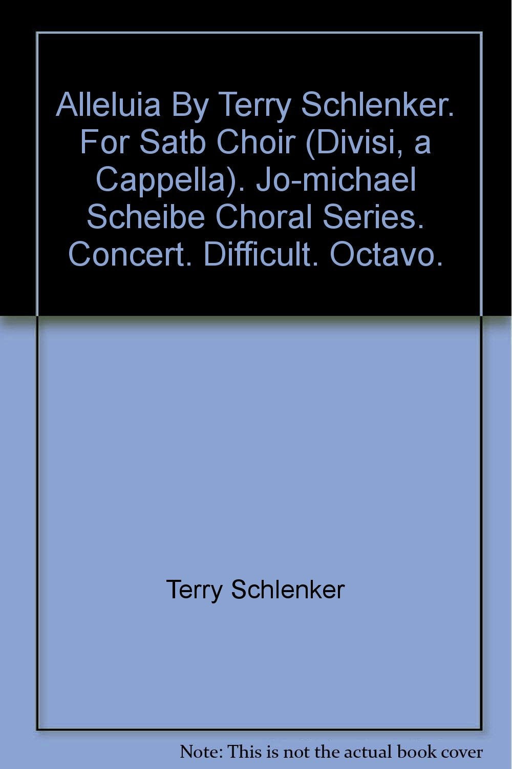 Alleluia By Terry Schlenker. For Satb Choir (Divisi, a Cappella). Jo-michael Scheibe Choral Series. Concert. Difficult. Octavo. [Paperback] Terry Schlenker