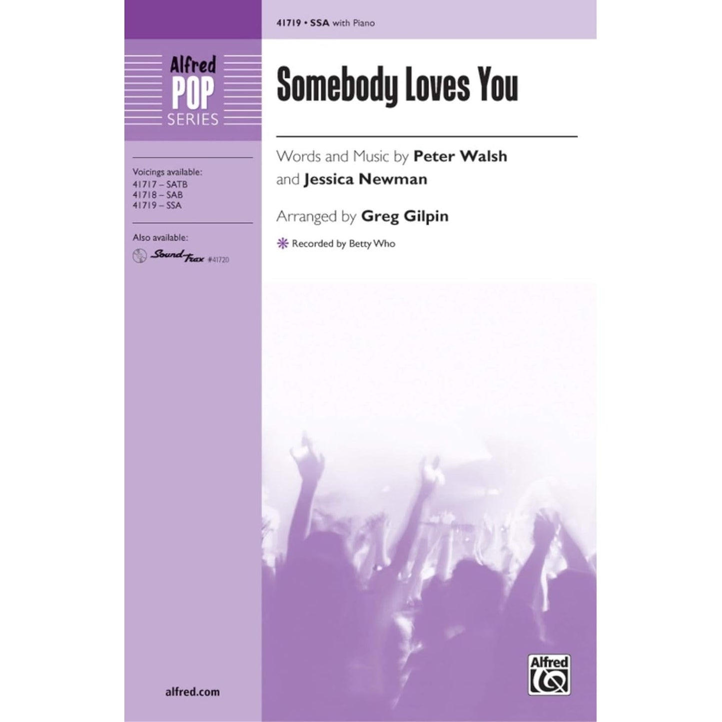 Somebody Loves You - Recorded by Betty Who - Words and music by Peter Walsh and Jessica Newman [Betty Who] / arr. Greg Gilpin - Choral Octavo - SSA [Sheet music] Words and music by Peter Walsh and Jessica Newman [Betty Who] / arr. Greg Gilpin