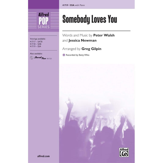 Somebody Loves You - Recorded by Betty Who - Words and music by Peter Walsh and Jessica Newman [Betty Who] / arr. Greg Gilpin - Choral Octavo - SSA [Sheet music] Words and music by Peter Walsh and Jessica Newman [Betty Who] / arr. Greg Gilpin
