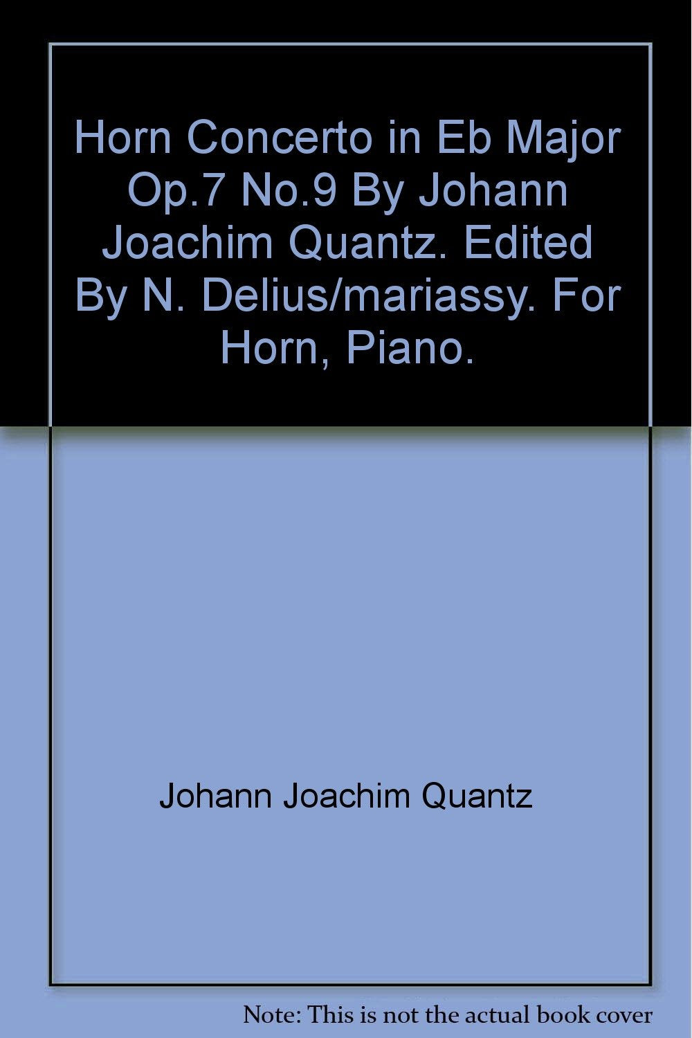 Horn Concerto in Eb Major Op.7 No.9 By Johann Joachim Quantz. Edited By N. Delius/mariassy. For Horn, Piano. [Paperback] Johann Joachim Quantz