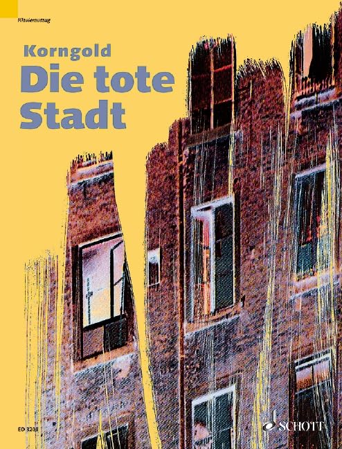 Die tote Stadt (La Ville morte): Opéra en trois tableaux adapté par Paul Schott du roman de G. Rodenbach " Bruges-la morte ". op. 12. Réduction pour piano. [Sheet music] Korngold, Erich Wolfgang