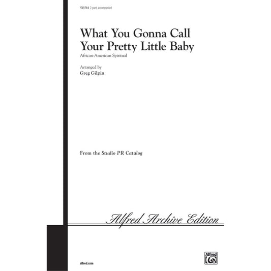 What You Gonna Call Your Pretty Little Baby by African-American Spiritual 2-Part - Sheet Music By Greg Gilpin