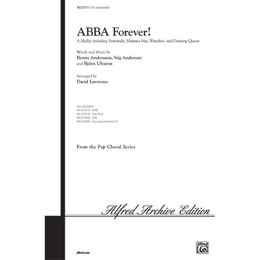 ABBA Forever! Choral Octavo Choir Words and music by Benny Andersson, Stig Anderson, and Bjrn Ulvaeus / arr. David Lawrence [Sheet music]