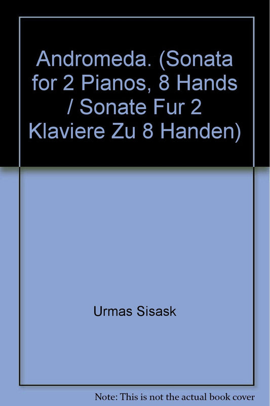 Andromeda. (Sonata for 2 Pianos, 8 Hands / Sonate Fur 2 Klaviere Zu 8 Handen) [Paperback] Urmas Sisask