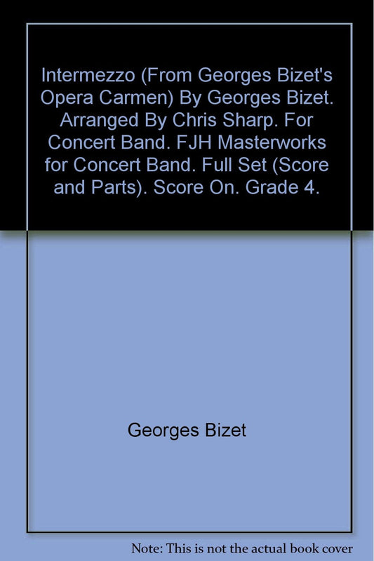 Intermezzo (From Georges Bizet's Opera Carmen) By Georges Bizet. Arranged By Chris Sharp. For Concert Band. FJH Masterworks for Concert Band. Full Set (Score and Parts). Score On. Grade 4. [Paperback] Georges Bizet