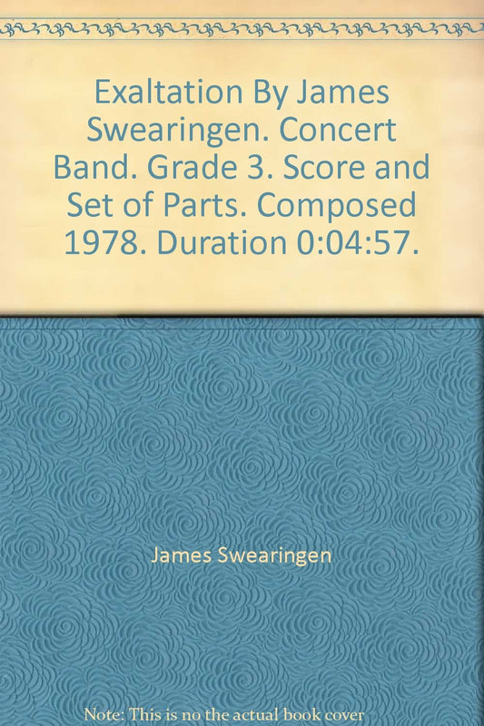 Exaltation By James Swearingen. Concert Band. Grade 3. Score and Set of Parts. Composed 1978. Duration 0:04:57. [Paperback] James Swearingen