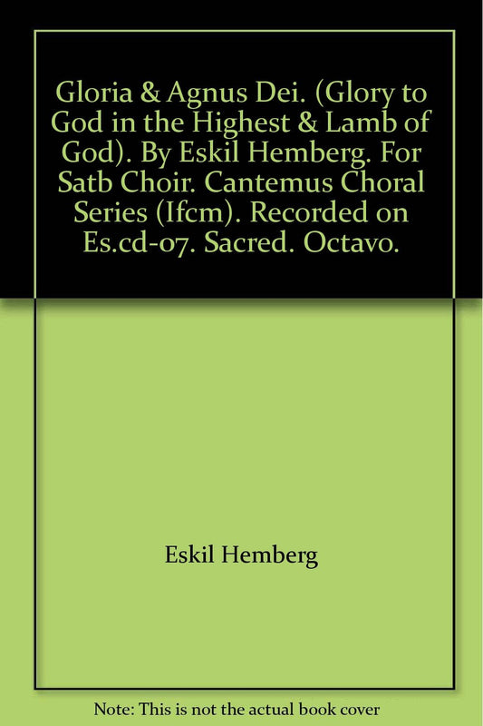 Gloria & Agnus Dei. (Glory to God in the Highest & Lamb of God). By Eskil Hemberg. For Satb Choir. Cantemus Choral Series (Ifcm). Recorded on Es.cd-07. Sacred. Octavo. [Paperback] ESKIL HEMBERG