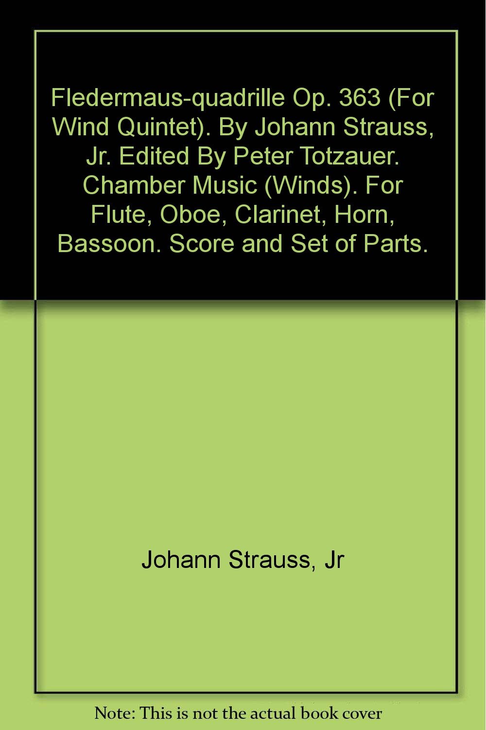 Fledermaus-quadrille Op. 363 (For Wind Quintet). By Johann Strauss, Jr. Edited By Peter Totzauer. Chamber Music (Winds). For Flute, Oboe, Clarinet, Horn, Bassoon. Score and Set of Parts. [Paperback] Jr Johann Strauss