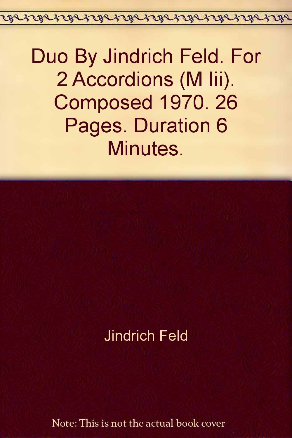 Duo By Jindrich Feld. For 2 Accordions (M Iii). Composed 1970. 26 Pages. Duration 6 Minutes. [Paperback] Jindrich Feld