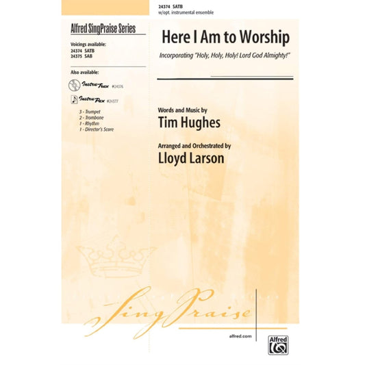 Here I Am to Worship Incorporating Holy, Holy, Holy! Lord God Almighty! by Tim Hughes 4-Part - Sheet Music By Tim Hughes