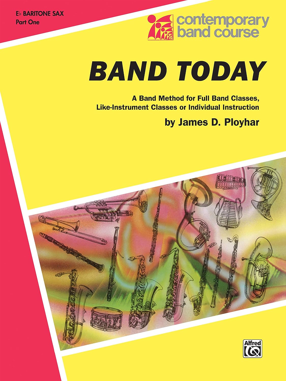Band Today, Part 1: E-flat Baritone Saxophone (Contemporary Band Course, Part 1) [Paperback] Ployhar, James D.