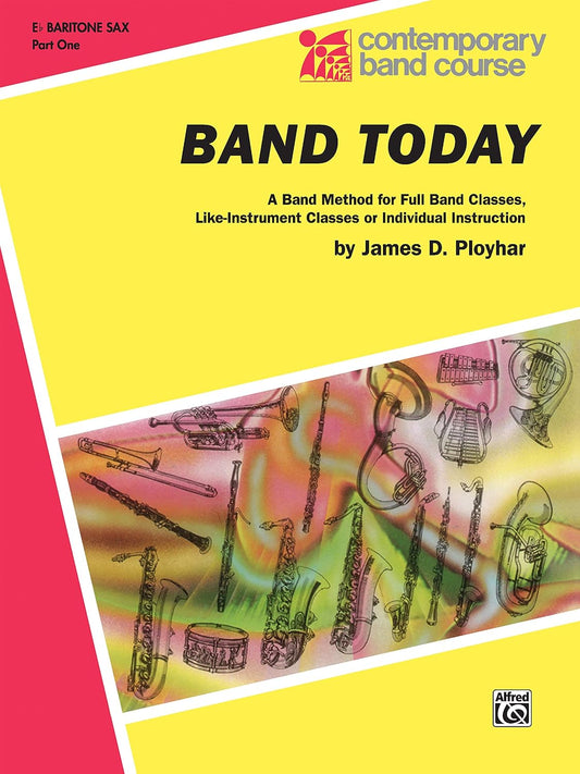 Band Today, Part 1: E-flat Baritone Saxophone (Contemporary Band Course, Part 1) [Paperback] Ployhar, James D.
