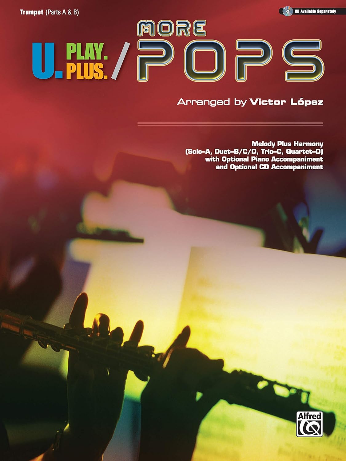 U.Play.Plus More Pops -- Melody Plus Harmony (Solo--A, Duet--B/C/D, Trio--C, Quartet--D) with Optional Piano Accompaniment and Optional CD Accompaniment: Trumpet [Paperback] López, Victor