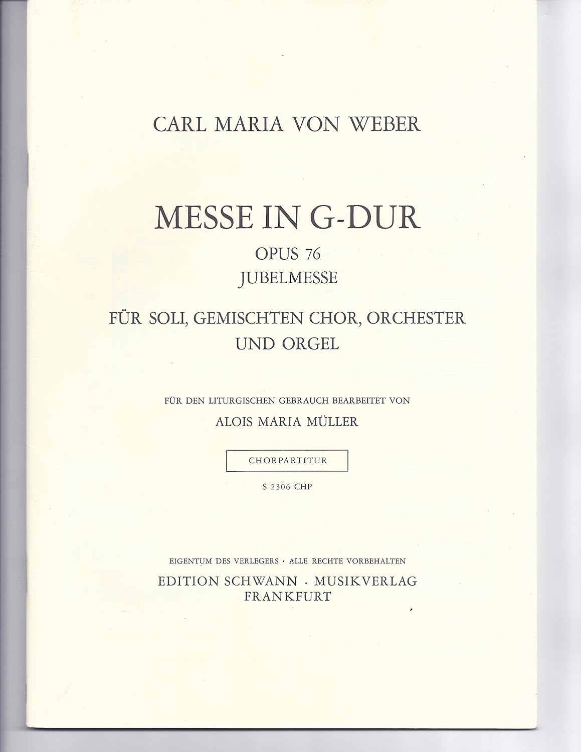 Mass in G Major Op. 76 Jubelmesse Composed By Carl Maria Von Weber. For Satb Vocal Soli, Satb Chorus, Piano. Choral. Piano/vocal/conducting Score. Text Language: Latin. [Paperback] Carl Maria von Weber