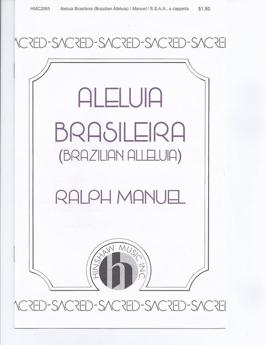 Brazilian Alleluia (Aleluia Brasileira) By Ralph Manuel. For Ssaa Choir (A Cappella). Main Key: A Major. Sacred, Concert. Medium Advanced Adult. Octavo. 12 Pages. Duration 2 Minutes 50 Seconds. [Paperback] Ralph Manuel