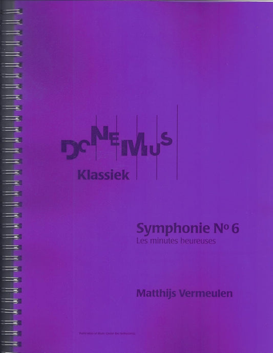 Symphonie No.6 (Les Minutes Heureuses : Sur La-do-re, En Trois Mouvements Qui Se Succedent). By Matthijs Vermeulen. For Orchestra. Full Score - Miniature. Standard Notation. [Spiral-bound] Matthijs Vermeulen