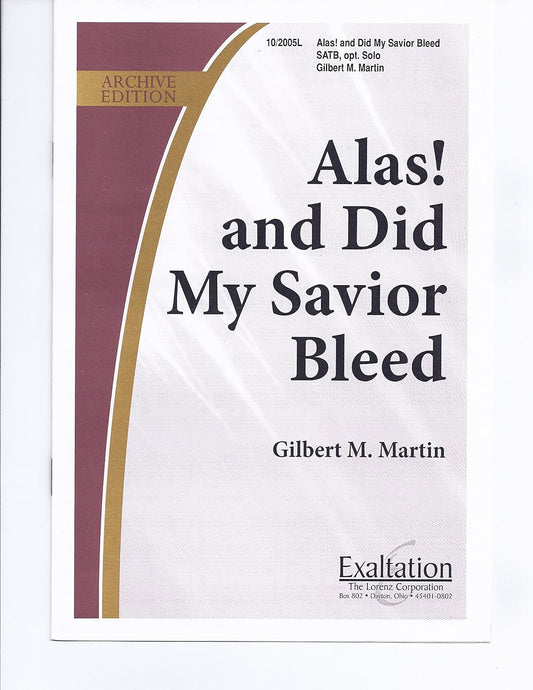 Alas, and Did My Savior Bleed Composed By Gilbert M. Martin. For Satb Choir (With Optional Solo). Sacred Anthem, Holy Week. Medium. Octavo. [Paperback] Gilbert M. Martin