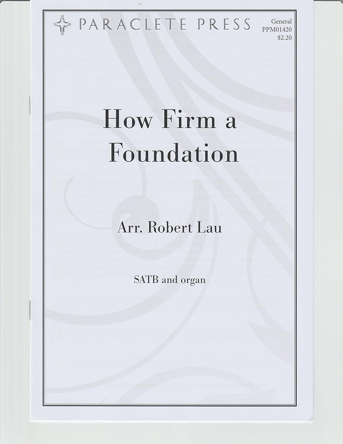 How Firm a Foundation Arranged By Robert Lau. For Satb Choir and Organ Accompaniment. Parish Series. General. Difficulty: Easy. Octavo. [Paperback] Robert Lau