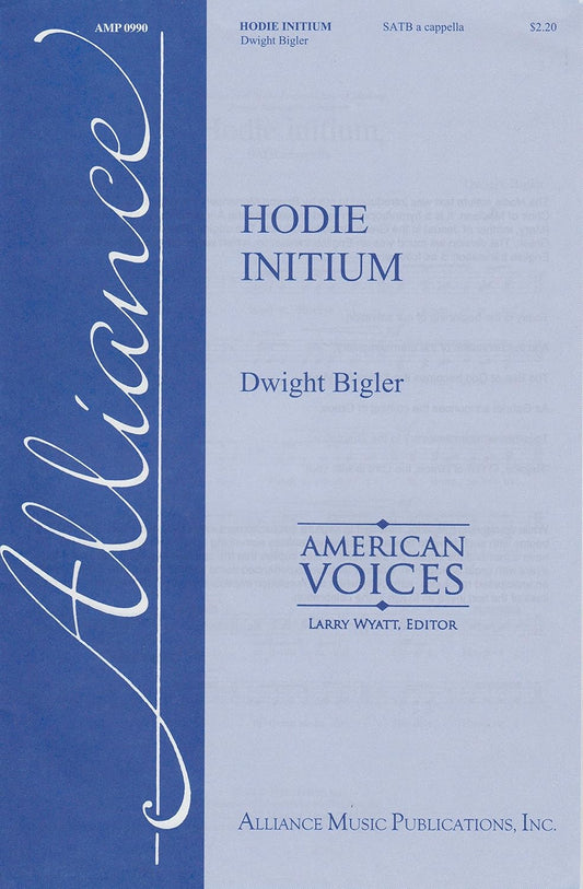 Hodie Initium. American Voices. Octavo. ATB choir, a cappella. 2015 [Paperback] Dwight Bigler