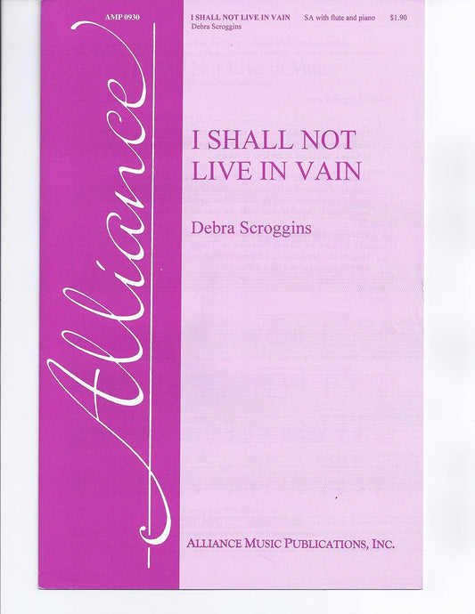I Shall Not Live in Vain Composed By Debra Scroggins. For Sa Choir with Flute and Piano. Octavo. [Paperback] Debra Scroggins