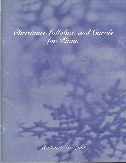 Christmas Lullabies and Carols for Piano Composed By Richard A. Lind. For Piano Solo. This Edition: Paperback. Christmas. Piano Music. Moderate. [Paperback] Richard A. Lind