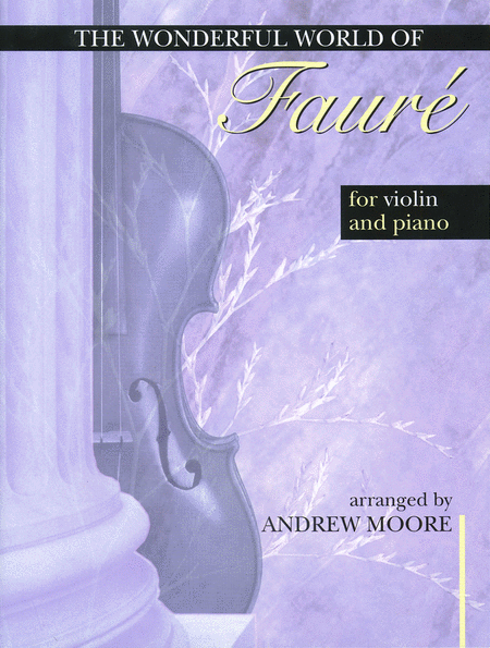 The Wonderful World for Violin and Piano - Faure Arranged By Andrew Moore. For Violin. Classic. Intermediate. Book. [Paperback] Andrew Moore