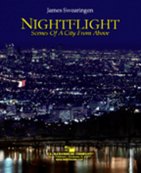 Nightflight (Scenes of a City From Above). By James Swearingen. Concert Band. Opus III Series. Grade 4. Score and Set of Parts. Composed 2008. Duration 6 Minutes, 35 Seconds. [Paperback] ames Swearingen