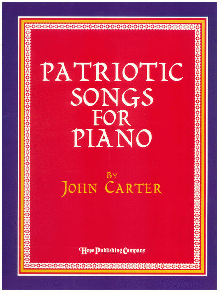 Patriotic Songs for Piano by John Carter. Piano Solo - Sheet Music