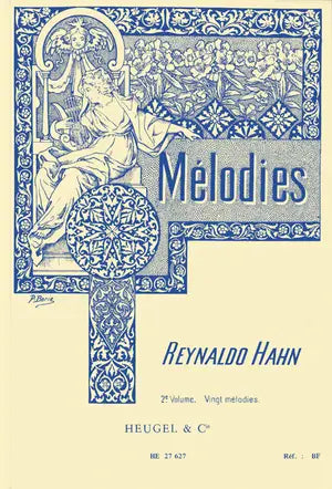 Melodies. By Reynaldo Hahn. For medium voice and piano.